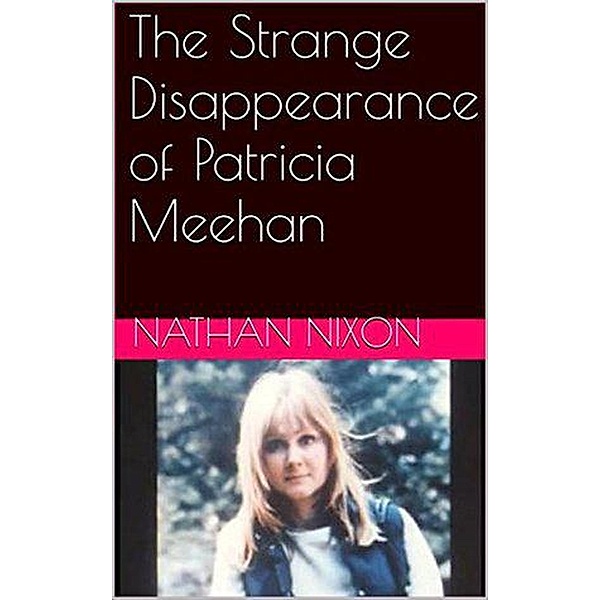 The Strange Disappearance of Patricia Meehan, Nathan Nixon