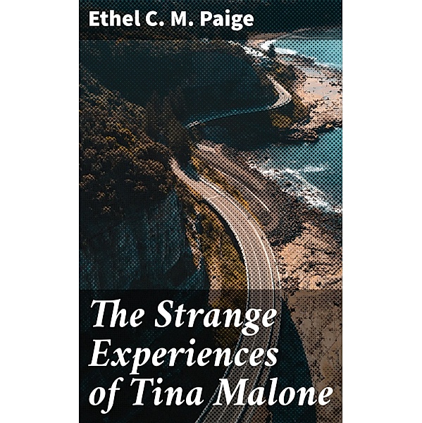 The Strange Experiences of Tina Malone, Ethel C. M. Paige