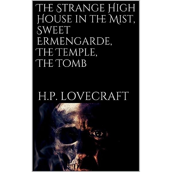 The Strange High House in the Mist, Sweet Ermengarde, The Temple, The Tomb, H. P. Lovecraft