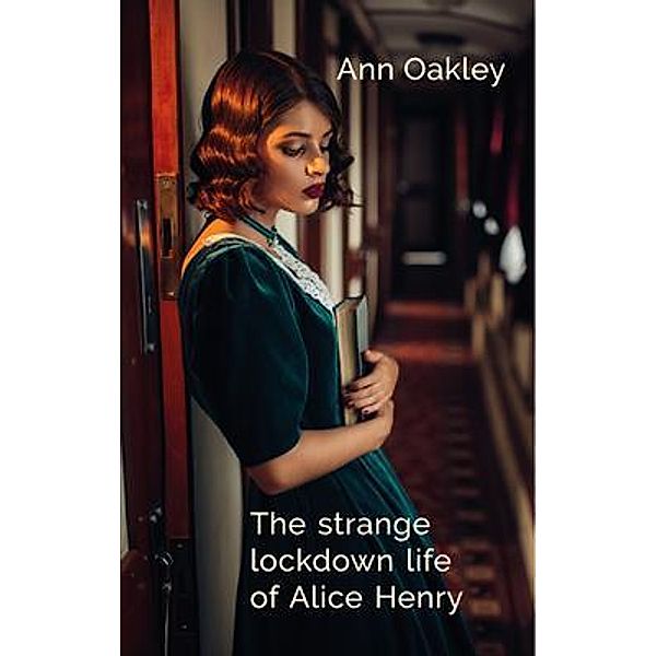 The strange lockdown life of Alice Henry, Ann Oakley