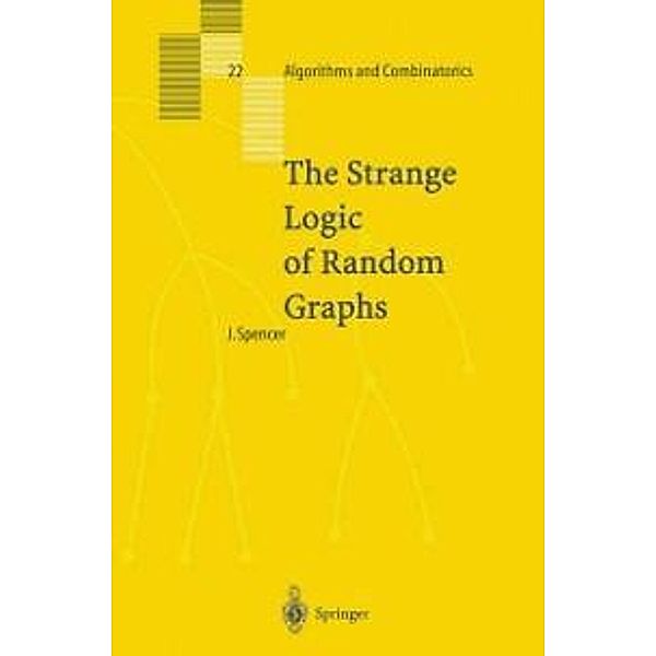 The Strange Logic of Random Graphs / Algorithms and Combinatorics Bd.22, Joel Spencer