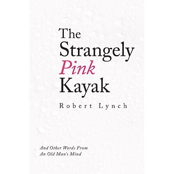 The Strangely Pink Kayak, Robert Lynch