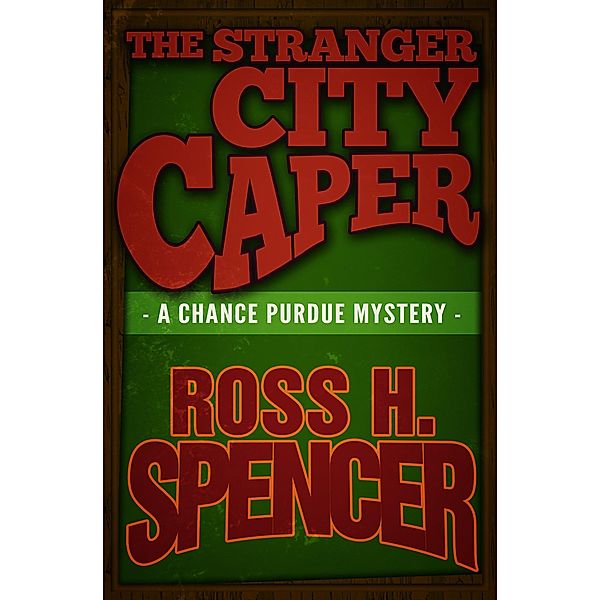 The Stranger City Caper / The Chance Purdue Mysteries, Ross H. Spencer