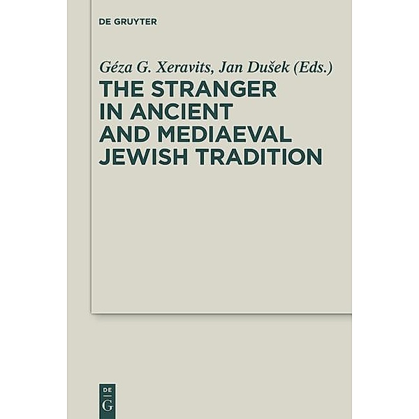 The Stranger in Ancient and Mediaeval Jewish Tradition / Deuterocanonical and Cognate Literature Studies Bd.4