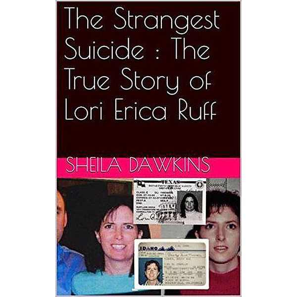 The Strangest Suicide : The True Story of Lori Erica Ruff, Sheila Dawkins