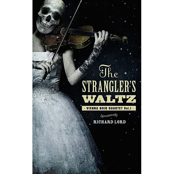 The Strangler's Waltz / Vienna Noir Quartet Bd.1, Richard Lord