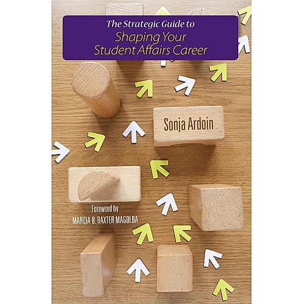 The Strategic Guide to Shaping Your Student Affairs Career, Sonja Ardoin