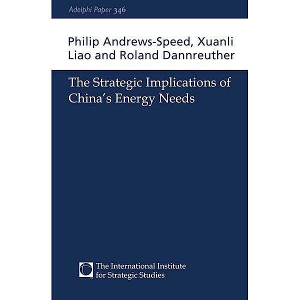 The Strategic Implications of China's Energy Needs, Philip Andrews-Speed, Xuanli Liao, Roland Dannreuther