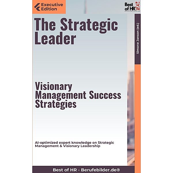 The Strategic Leader - Visionary Management Success Strategies, Simone Janson