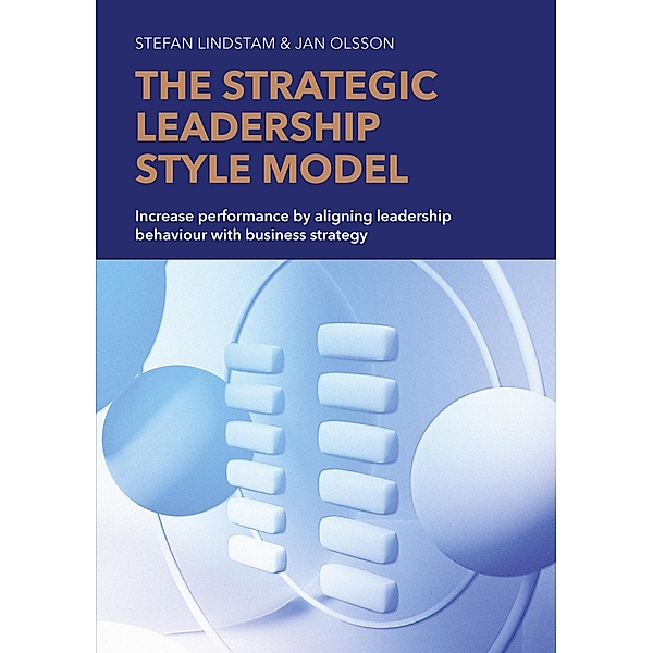 The Strategic Leadership Style Model, Stefan Lindstam, Jan Olsson