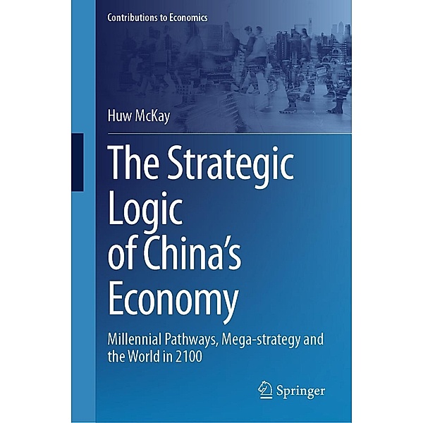 The Strategic Logic of China's Economy / Contributions to Economics, Huw McKay