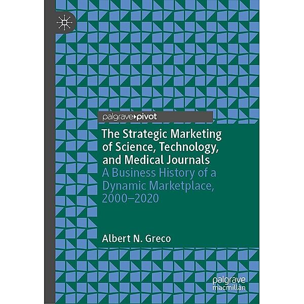 The Strategic Marketing of Science, Technology, and Medical Journals / Progress in Mathematics, Albert N. Greco