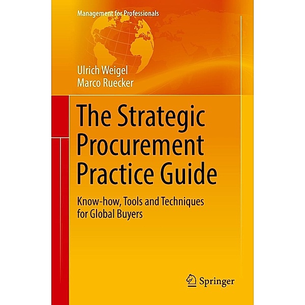 The Strategic Procurement Practice Guide / Management for Professionals, Ulrich Weigel, Marco Ruecker