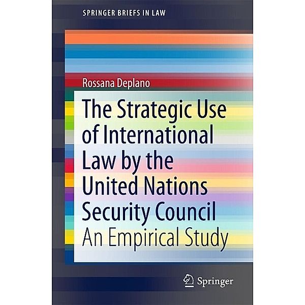 The Strategic Use of International Law by the United Nations Security Council / SpringerBriefs in Law, Rossana Deplano