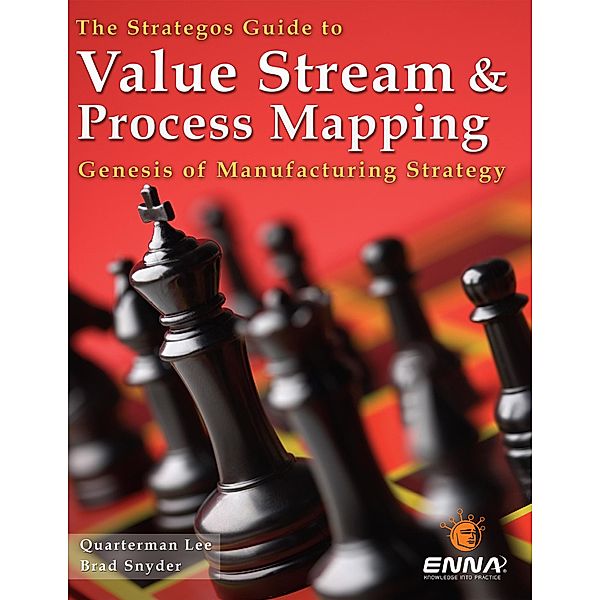 The Strategos Guide to Value Stream and Process  Mapping, Quarterman Lee, Brad Snyder