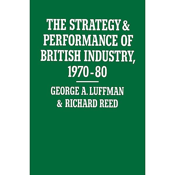The Strategy and Performance of British Industry, 1970-80, George A. Luffman, Richard Reed
