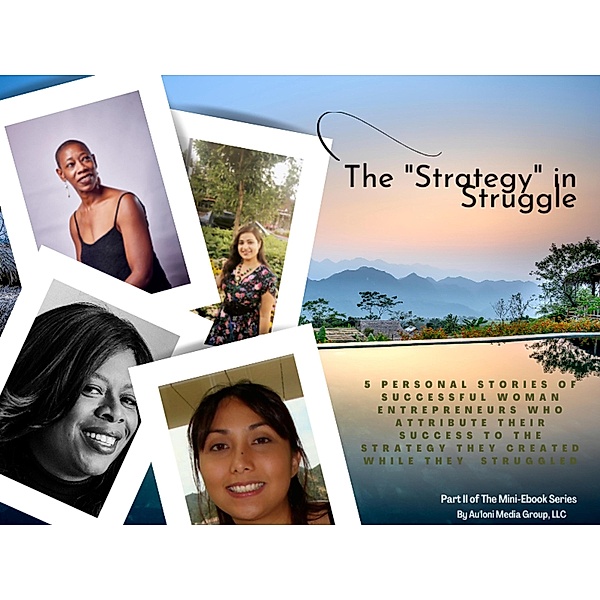 The Strategy in Struggle (Part II of Mini-Ebook Series, #2) / Part II of Mini-Ebook Series, Au'loni Media Group Llc