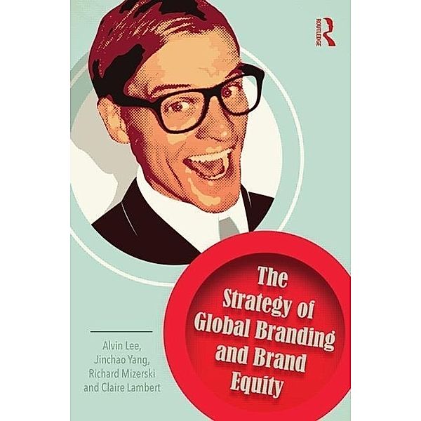 The Strategy Of Global Branding And Brand Equity, Alvin Lee, Jinchao Yang, Richard Mizerski