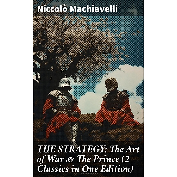THE STRATEGY: The Art of War & The Prince (2 Classics in One Edition), Niccolò Machiavelli