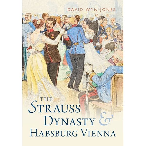 The Strauss Dynasty and Habsburg Vienna, David Wyn Jones