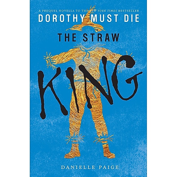 The Straw King / Dorothy Must Die Novella Bd.5, Danielle Paige