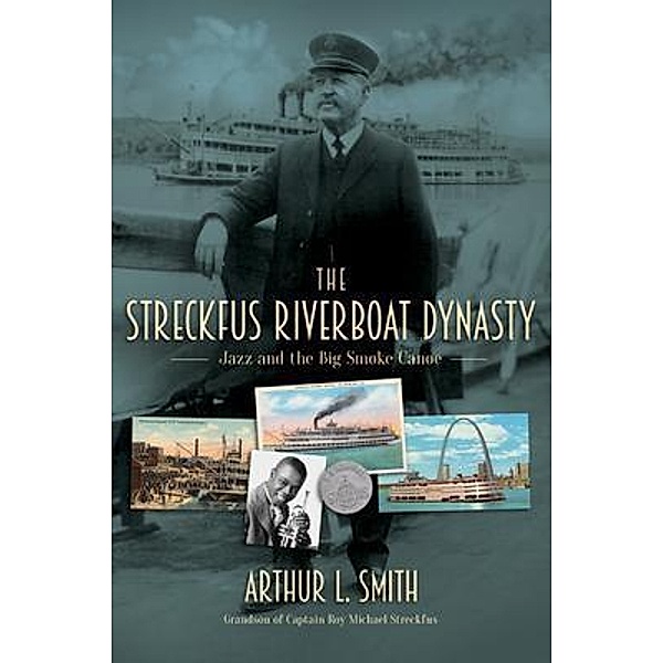 The Streckfus Riverboat Dynasty, Arthur L. Smith