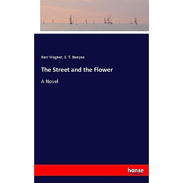 The Street and the Flower, Harr Wagner, E. T. Bunyan