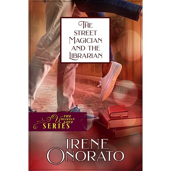 The Street Magician and the Librarian (Unlikely Love, #3) / Unlikely Love, Irene Onorato