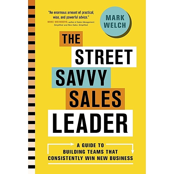 The Street Savvy Sales Leader, Mark Welch