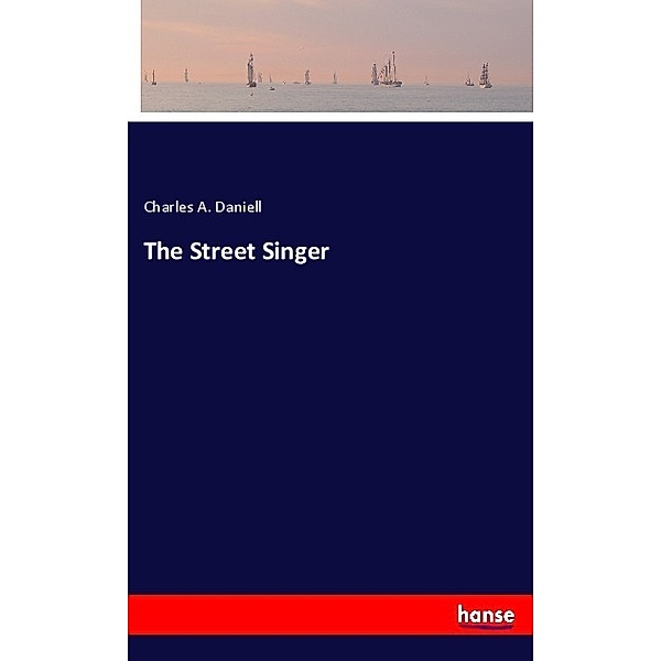 The Street Singer, Charles A. Daniell