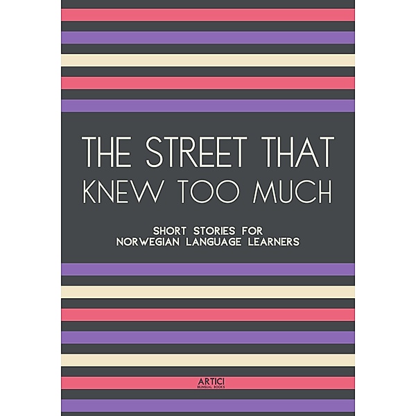 The Street That Knew Too Much: Short Stories for Norwegian Language Learners, Artici Bilingual Books