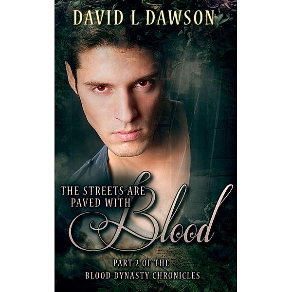 The Streets Are Paved With Blood (The Blood Dynasty Chronicles, #2) / The Blood Dynasty Chronicles, David L Dawson