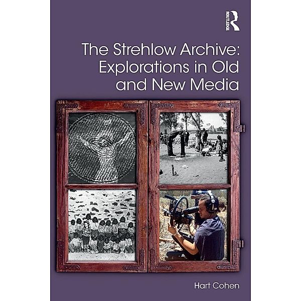 The Strehlow Archive: Explorations in Old and New Media, Hart Cohen