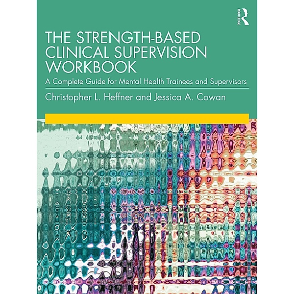 The Strength-Based Clinical Supervision Workbook, Christopher L. Heffner, Jessica A. Cowan