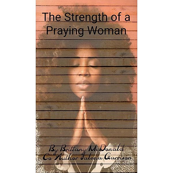 The Strength of a Praying Woman, Brittany Mcdonald, Jalesia Garrison