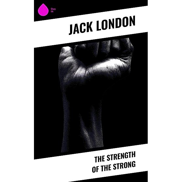 The Strength of the Strong, Jack London