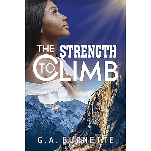 The Strength To Climb, G. A. Burnette