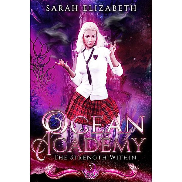 The Strength Within (Ocean Academy, #5) / Ocean Academy, Sarah Elizabeth