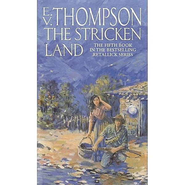 The Stricken Land / Retallick Saga Bd.5, E. V. Thompson