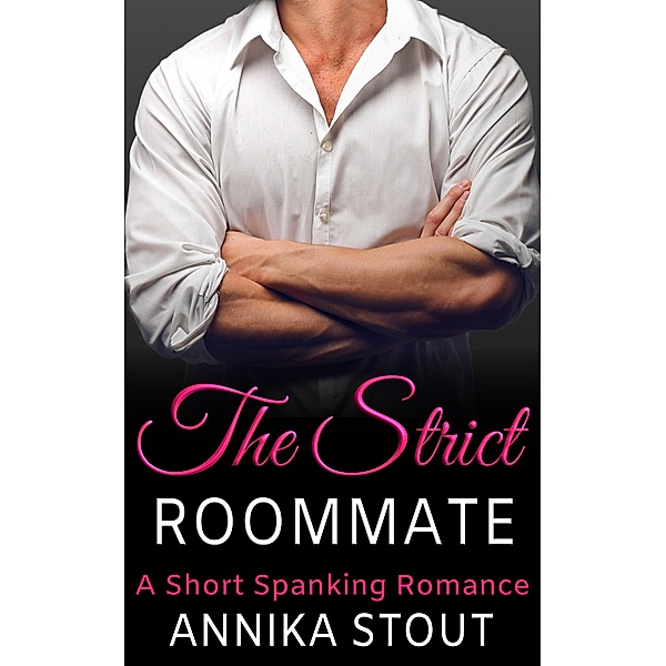 The Strict Roommate / Romantically Disciplined Bd.1, Annika Stout