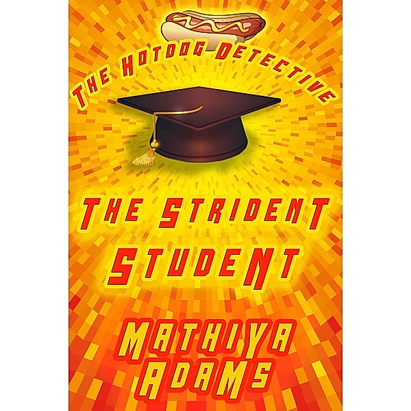 The Strident Student (The Hot Dog Detective - A Denver Detective Cozy Mystery, #19) / The Hot Dog Detective - A Denver Detective Cozy Mystery, Mathiya Adams