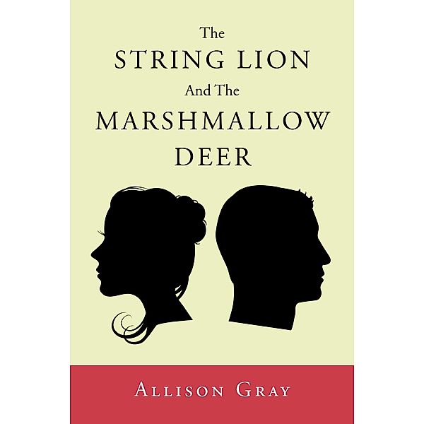 The String Lion And The Marshmallow Deer, Allison Gray