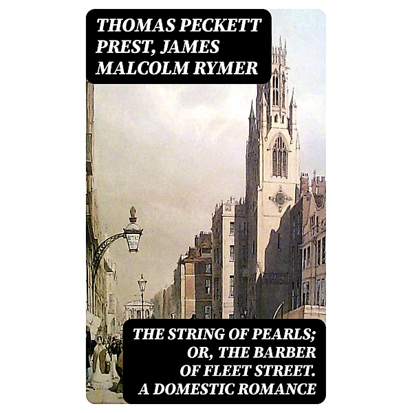 The String of Pearls; Or, The Barber of Fleet Street. A Domestic Romance, Thomas Peckett Prest, James Malcolm Rymer