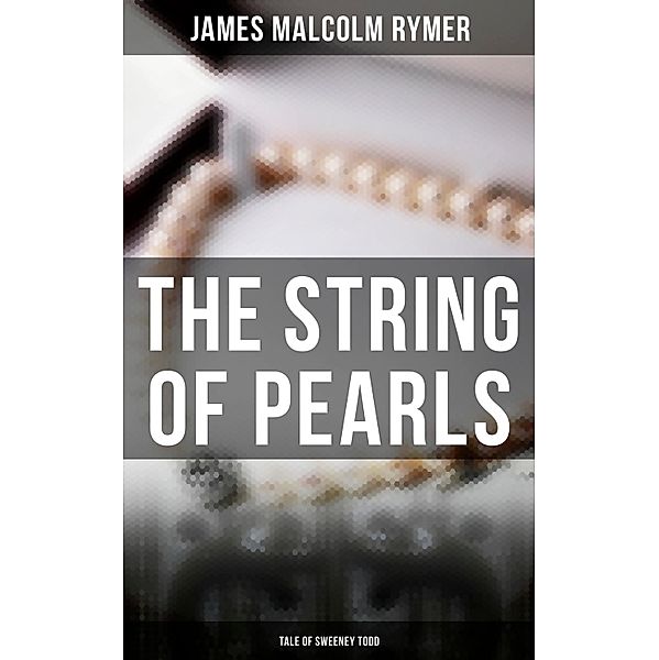 The String of Pearls - Tale of Sweeney Todd, James Malcolm Rymer