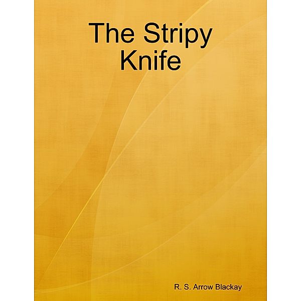 The Stripy Knife, R. S. Arrow Blackay