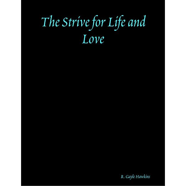 The Strive for Life and Love, R. Gayle Hawkins