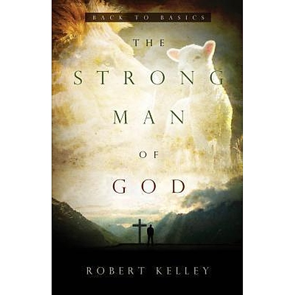 The Strong Man Of God, Robert Kelley