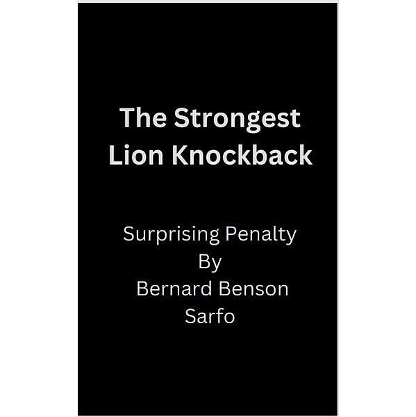 The Strongest Lion Knockback, Bernard Benson Sarfo