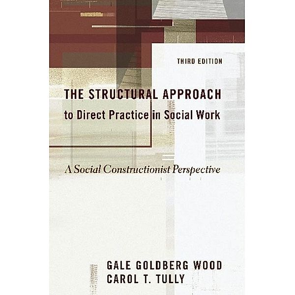 The Structural Approach to Direct Practice in Social Work, Gale Goldberg Wood, Carol Tully, Ruth Middleman