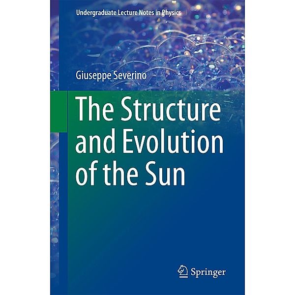 The Structure and Evolution of the Sun / Undergraduate Lecture Notes in Physics, Giuseppe Severino